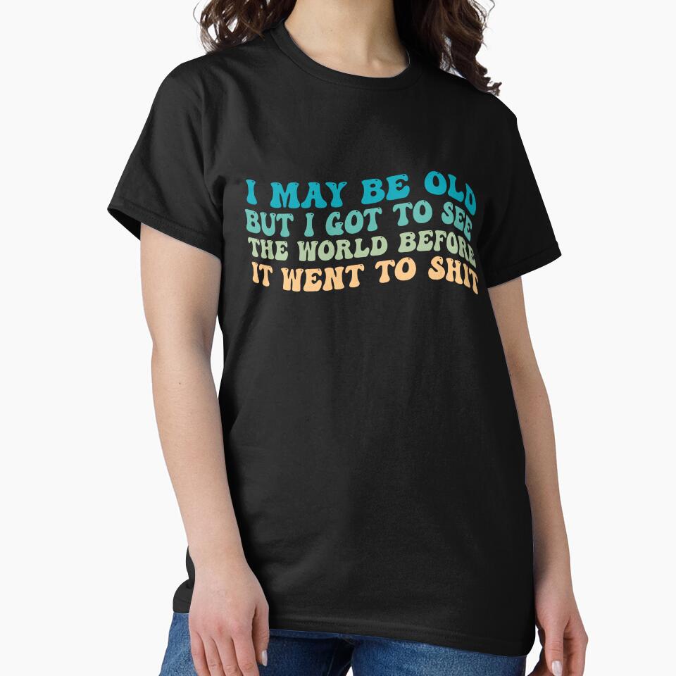 I May Be Old But I Got To See The World Before It Went To Shit - Groovy Wavy by Smix Pixels