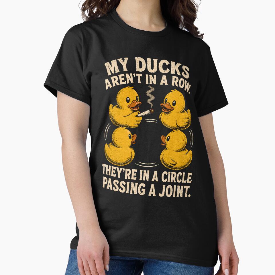 My Ducks are Not in A Row Theyre in A Circle Passing A Joint by CelidaBonde