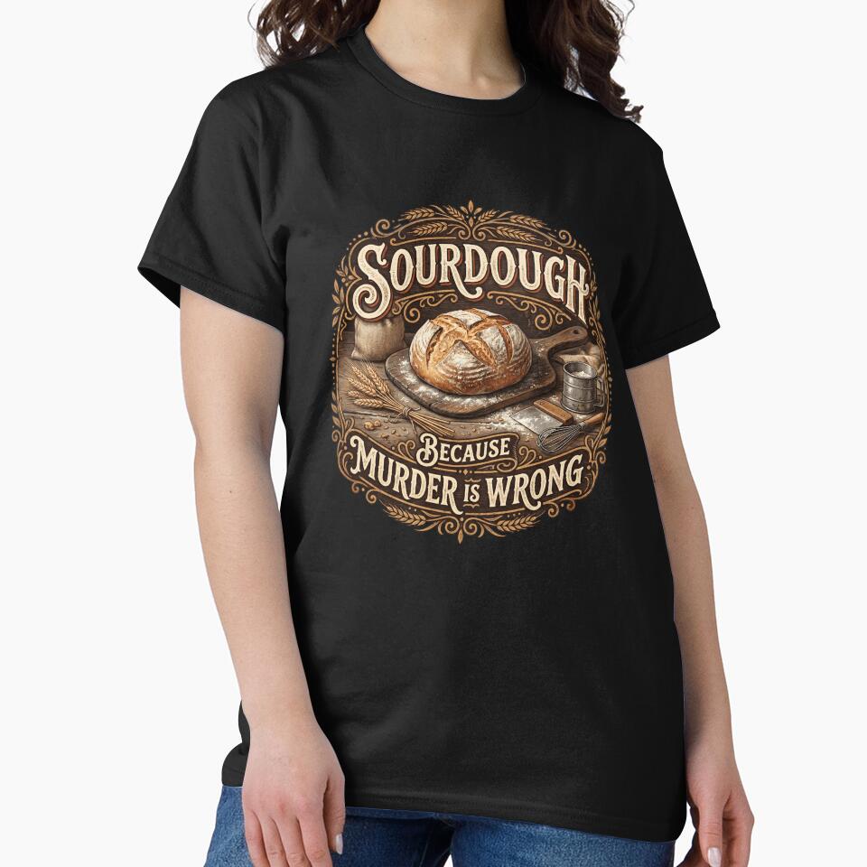 Sourdough Because Murder Is Wrong Baker Humor by snowry