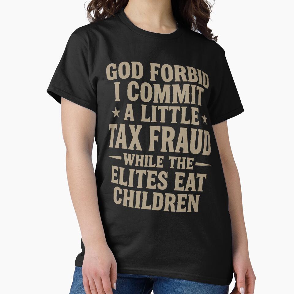 God Forbid I Commit A Little Tax Fraud Funny Satirical Quote Design by kiralynstration