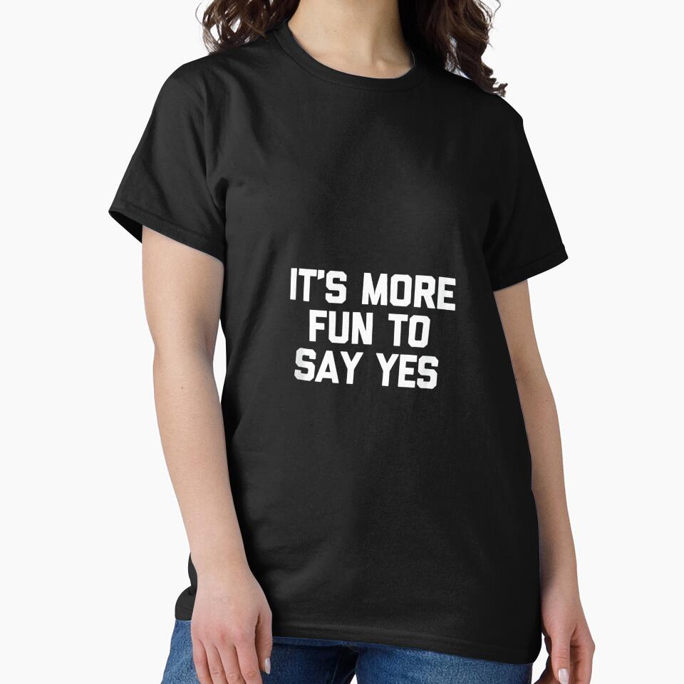 It's More Fun To Say Yes - Funny Saying Sarcastic Novelty by CherylCGarrison