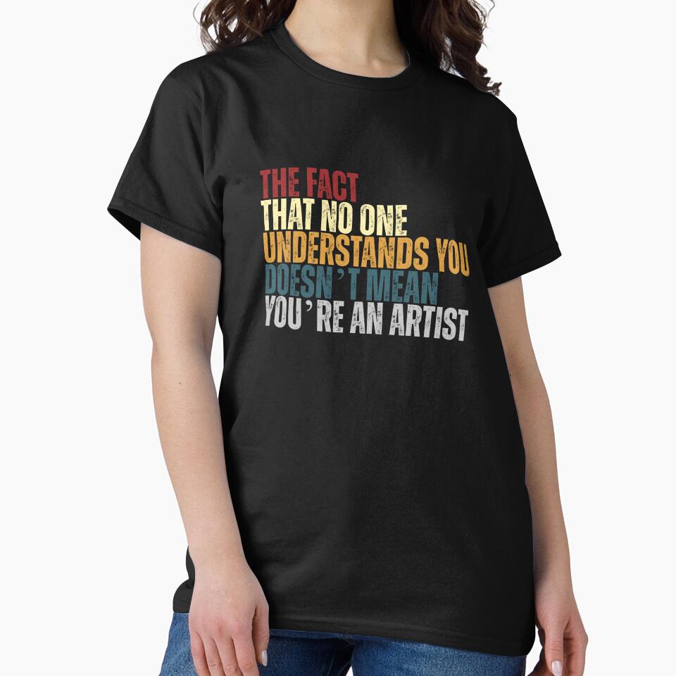 The Fact That No One Understands You Doesn’t Mean You’re An Artist Funny Sarcasm Creative Humor by RetroMini2026