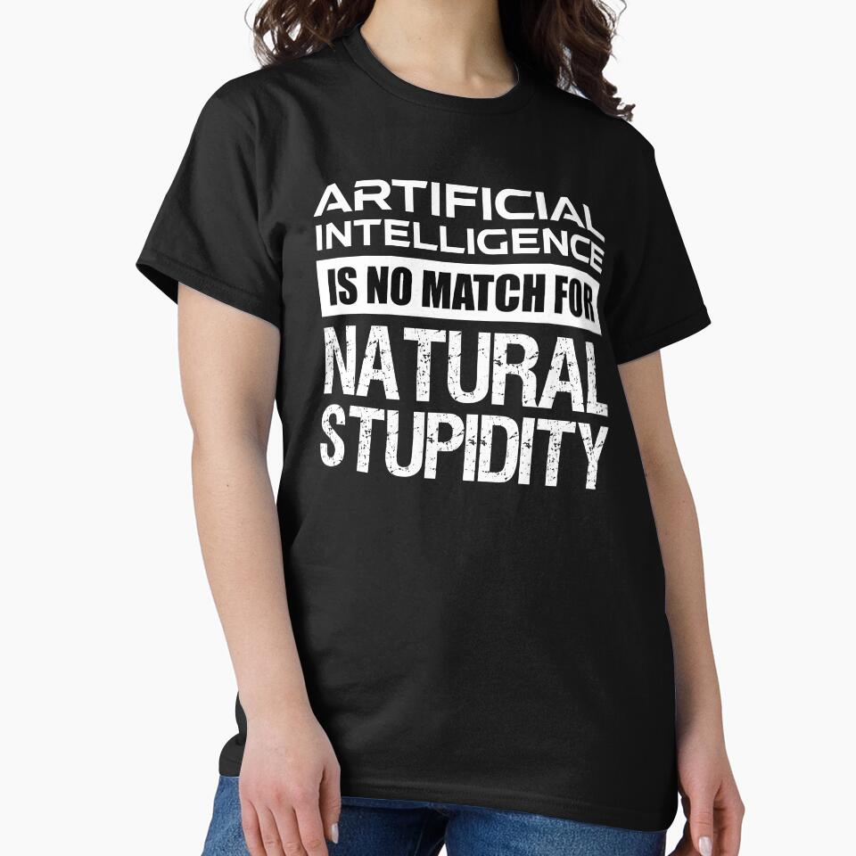 Artificial Intelligence Is No Match For Natural Stupidity by Cat Lady Designs