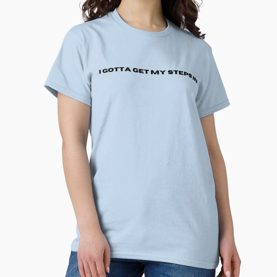 i gotta get my steps in by quinnsredbubble