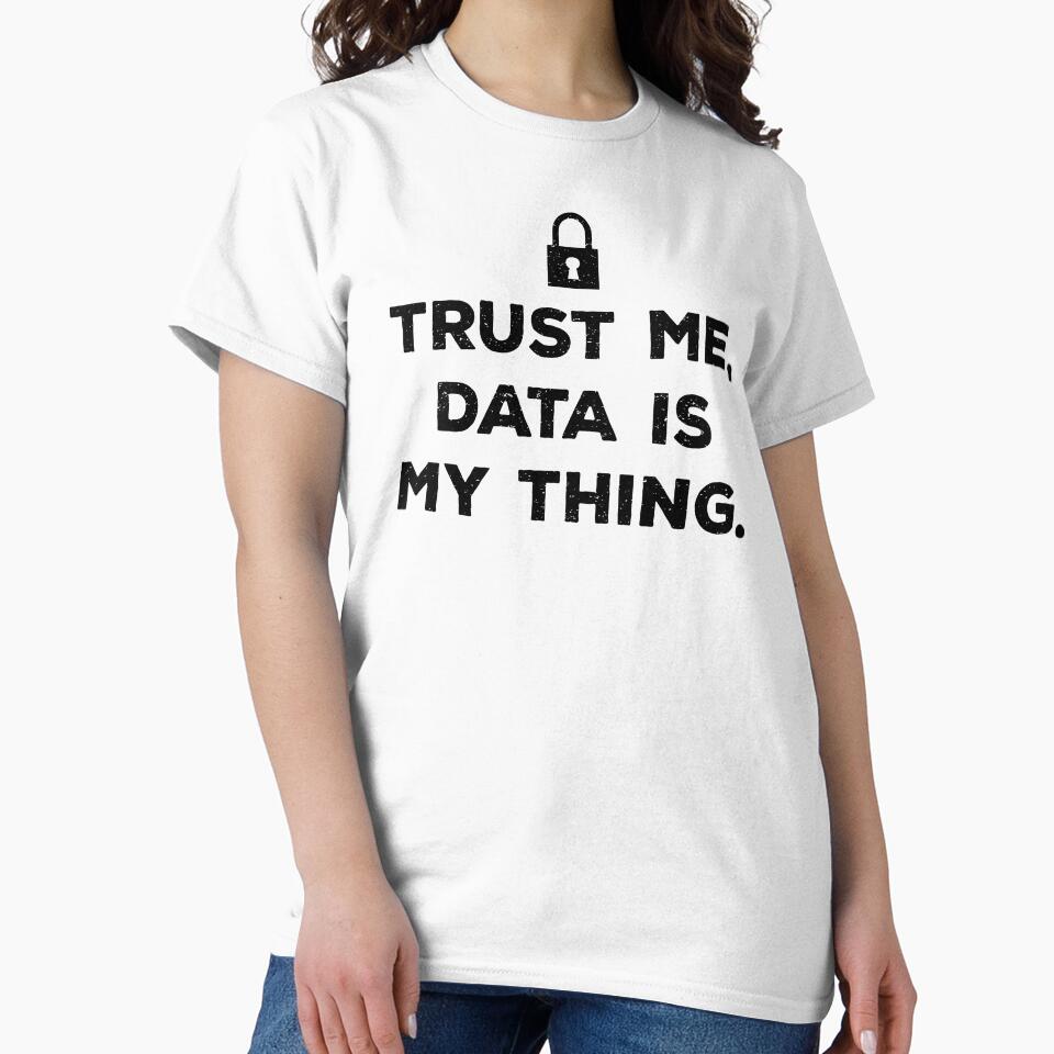 Trust Me, Data is My Thing by teesaurus