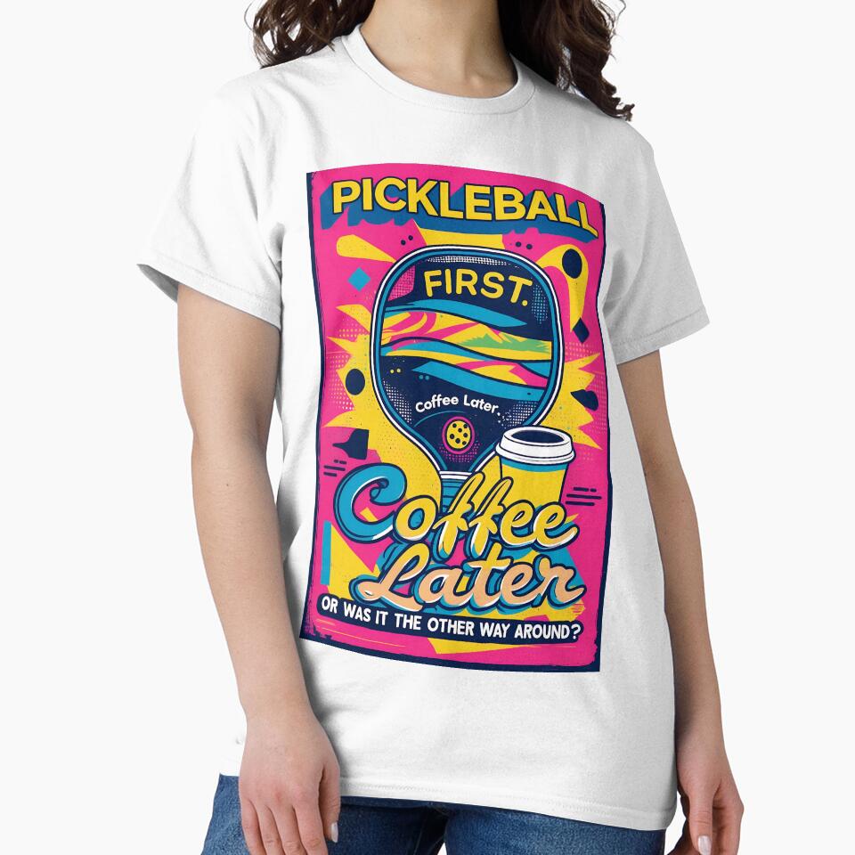 Pickleball First, Coffee Later – Funny Colorful Sports Lover Tee by Khala