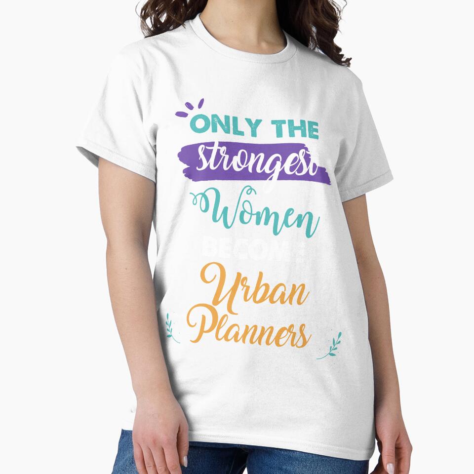 Urban Planners gift only the strongest women become Urban Planners by Custom365
