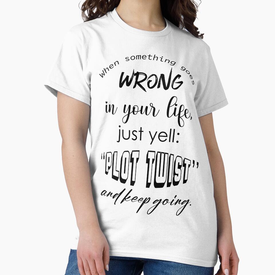 When something goes wrong in your life, jus yell: "Plot twist" and keep going. by Renato Bento