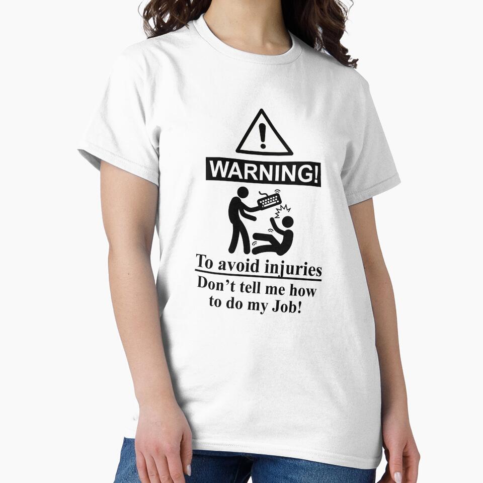 To avoid injuries do not tell me how to do my job tech support by WeeTee