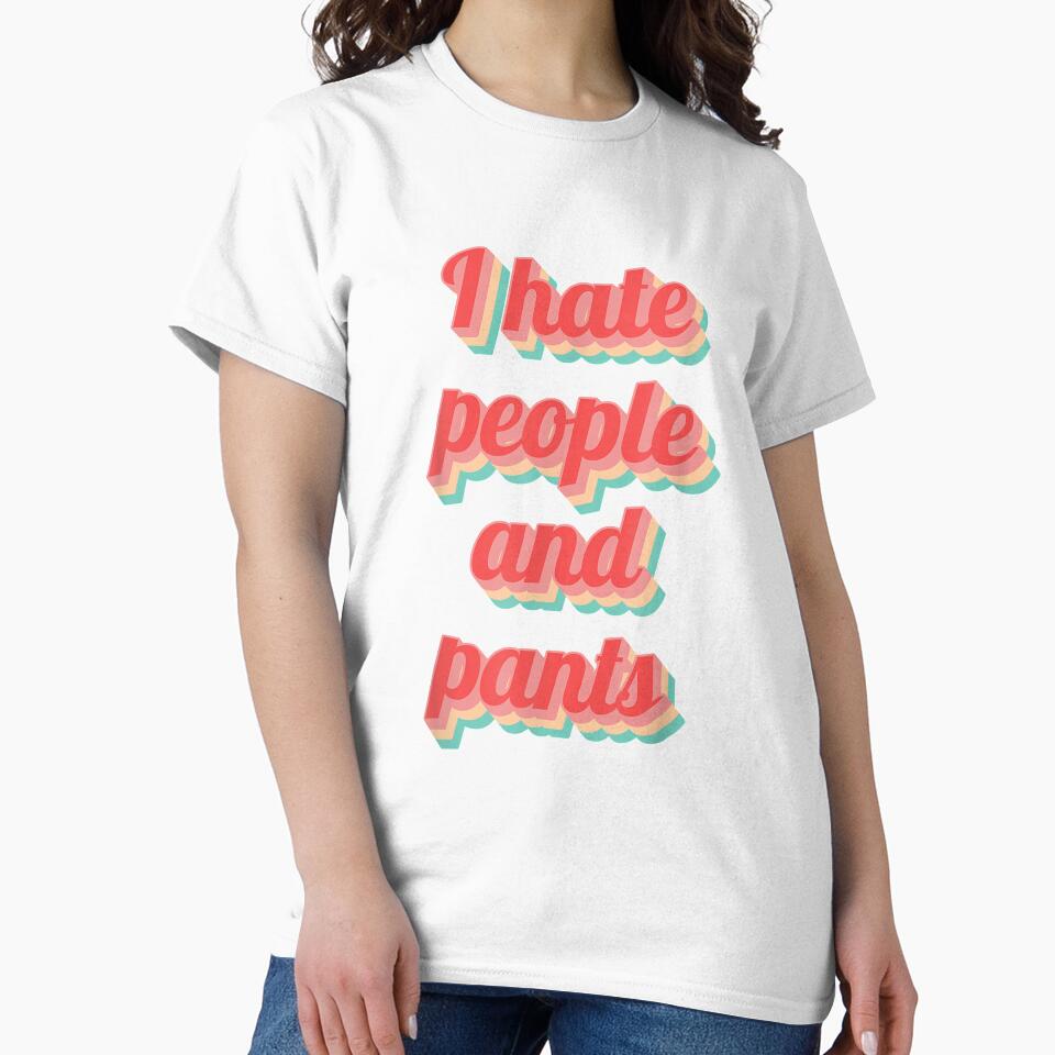 Funny Saying Sarcastic Quote Gifts I Hate People Pants by mchargue12