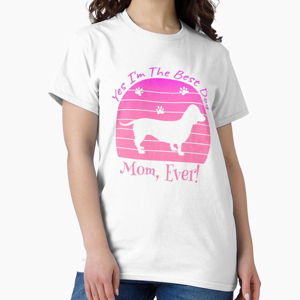 Yes I'm The Best Dog Mom Ever by MoSaid