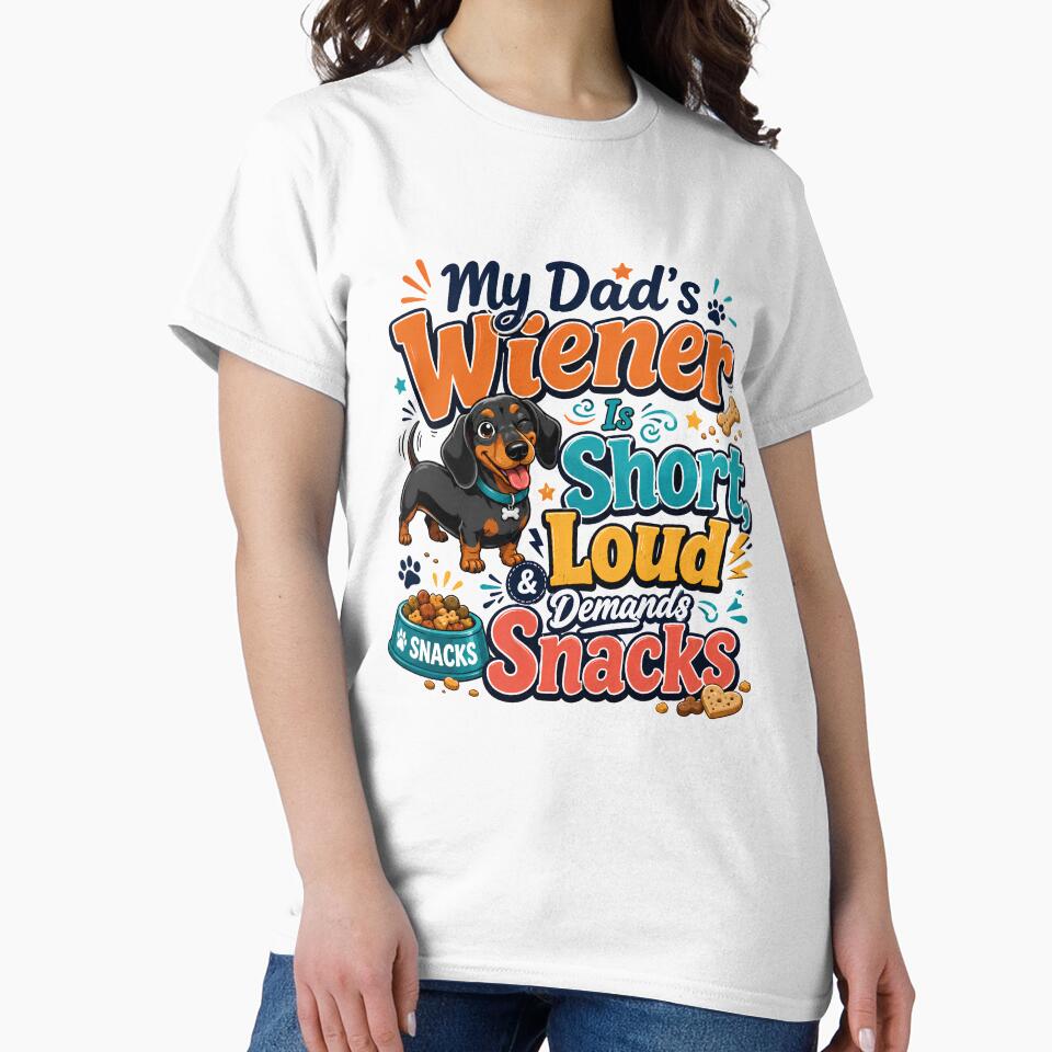 My Dad’s Wiener Is Short Loud And Demands Snacks Funny Dachshund Gift by WHDProduction45
