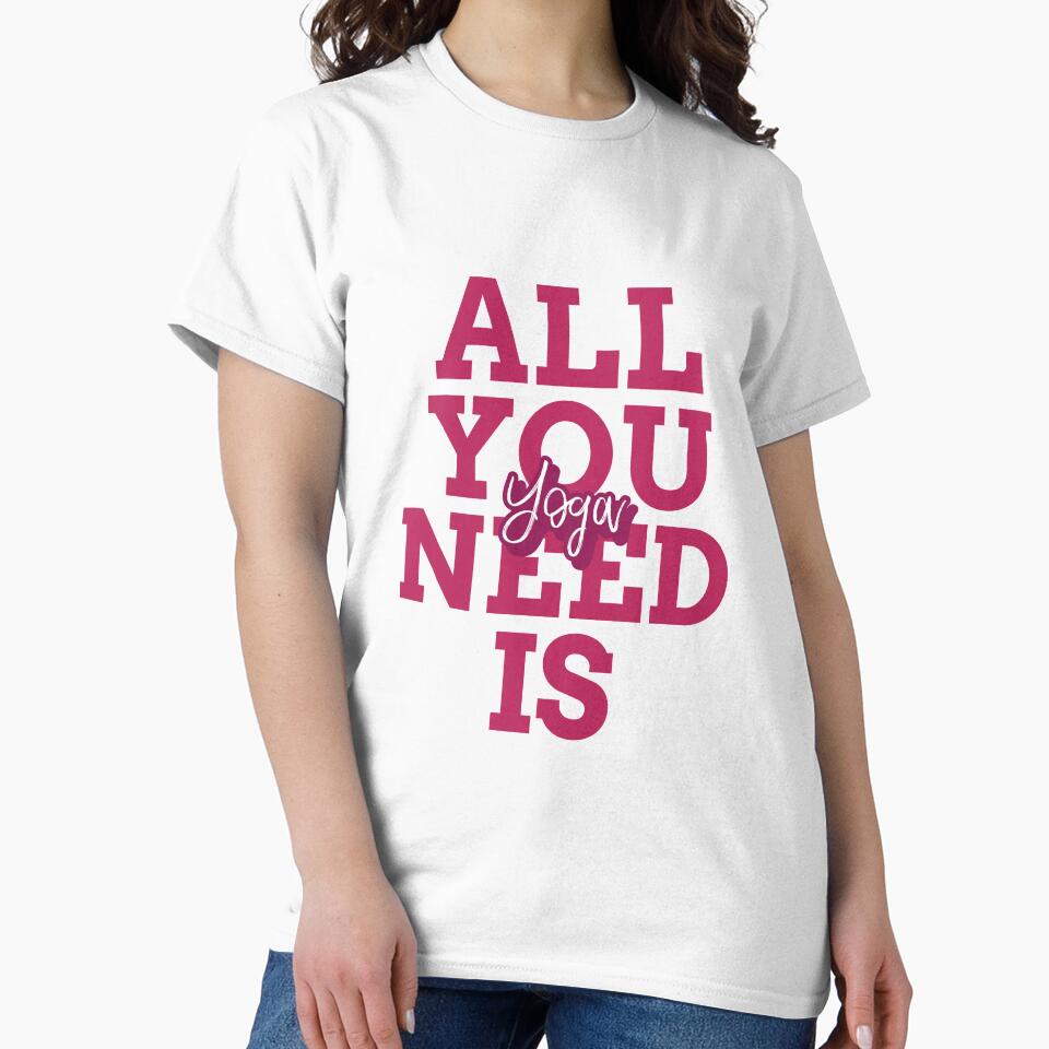 All You Need Is Yoga by RiseandShineTee