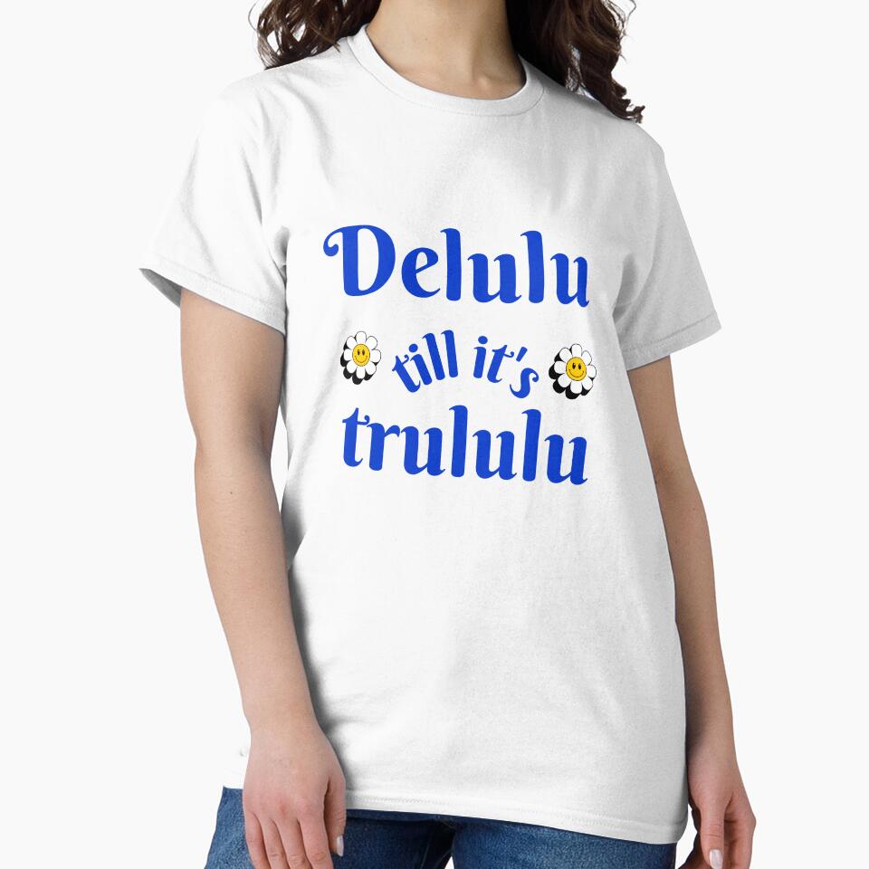 Delulu till it's trululu by niiceshop