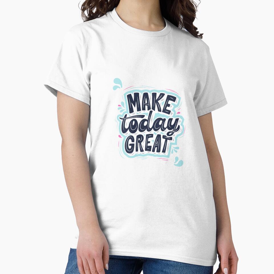 Make Today Great - Inspirational Calligraphy T-Shirt by Vanchys