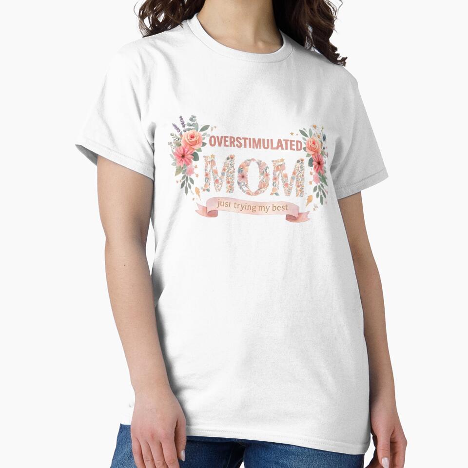 OVERSTIMULATED MOM SHIRT – Funny Mom Life Tee, Tired Mom Gift, Relatable Motherhood Humor, Mom Life Clothing by LunaSpellStudio