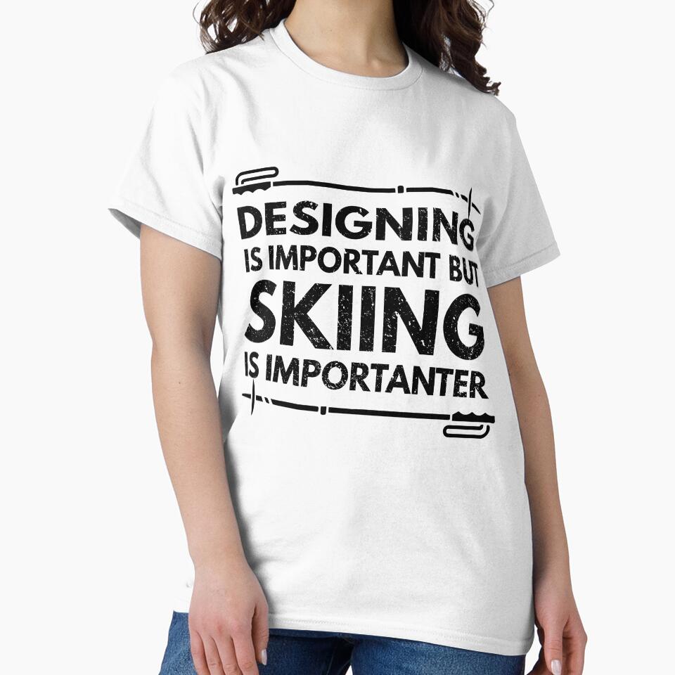 designing Is Important But Skiing Is Importanter - Funny designing Quote Gift Idea For Men and Womens by Mmmm3344