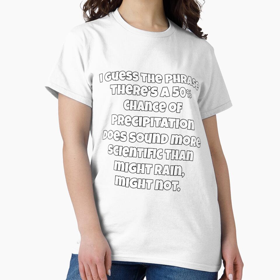 I Guess The Phrase There’s A 50% Chance Of Precipitation Does Sound More Scientific by fantasticdesign