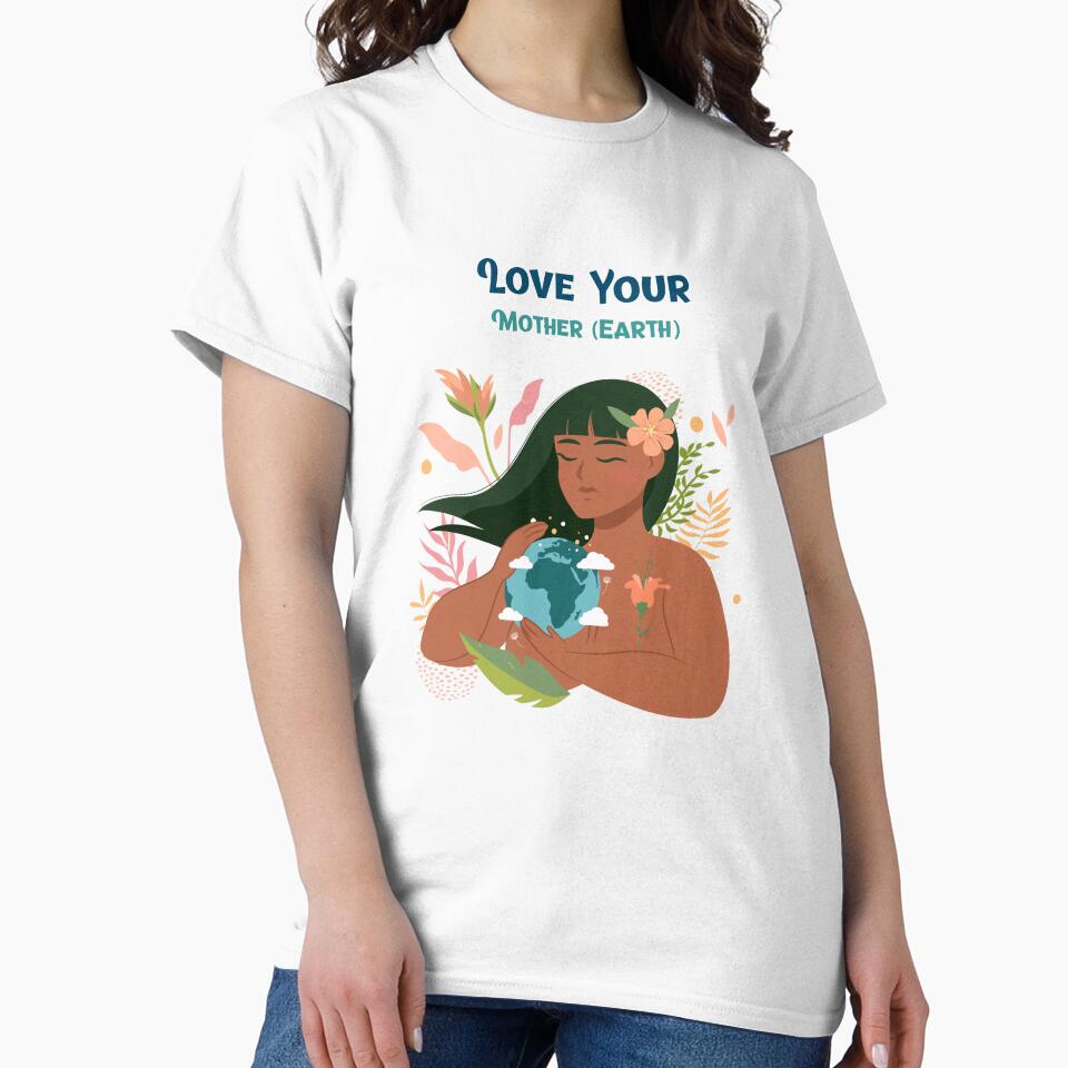Love Your Mother (Earth) Eco Friendly And Sustainable T-shirt by LamountTees
