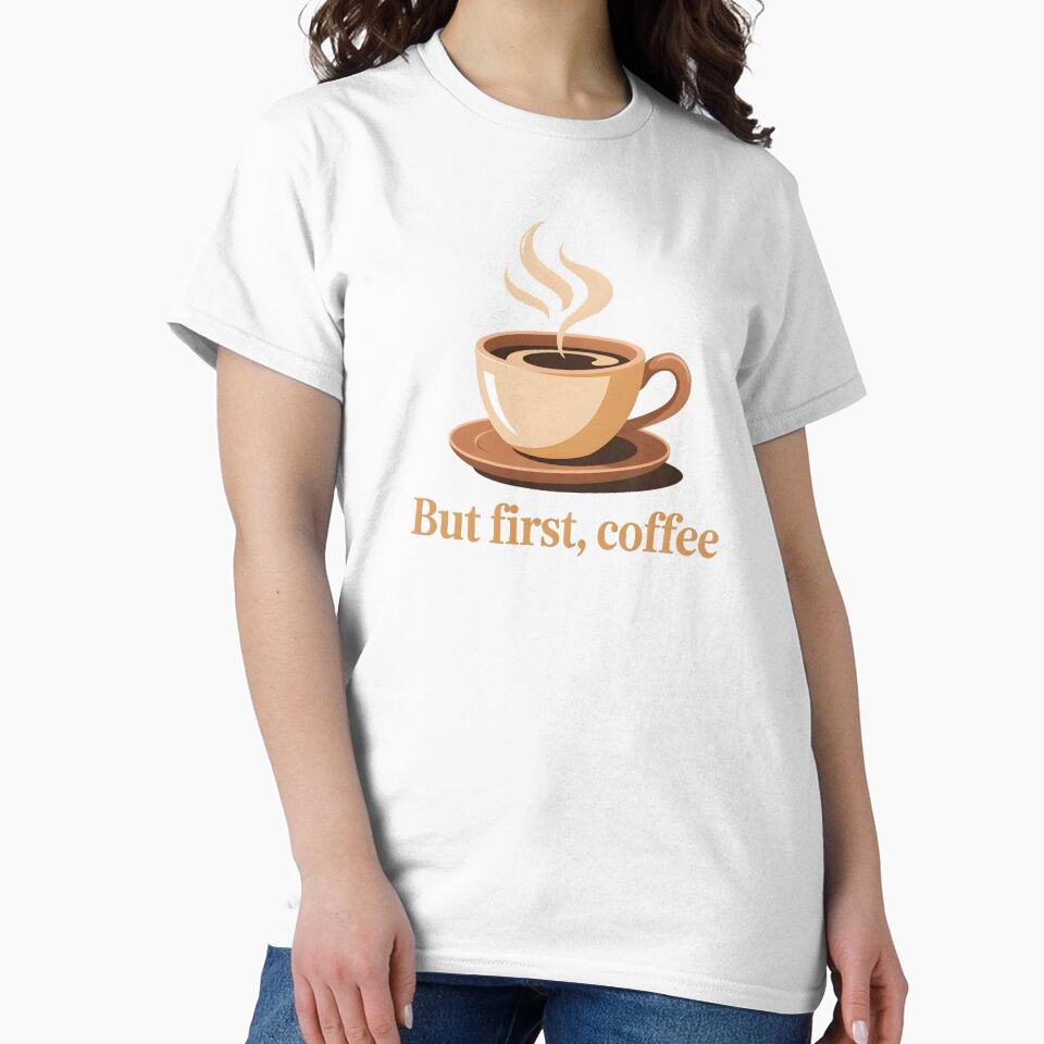 But First Coffee Shirt – Minimalist Coffee Lover T-Shirt, Cozy Caffeine Quote Tee, Modern Coffee Aesthetic by ImaginedSpace7