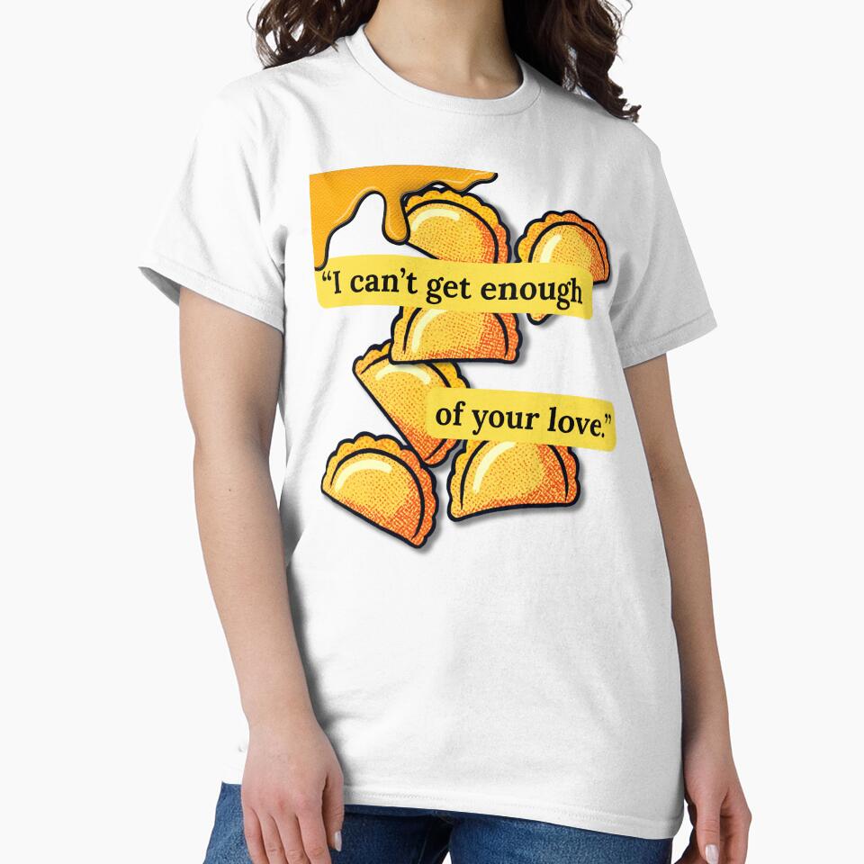 I Can't Get Enough Of Your Love - Funny Pierogi Dumpling Food Lover by pulse_retail