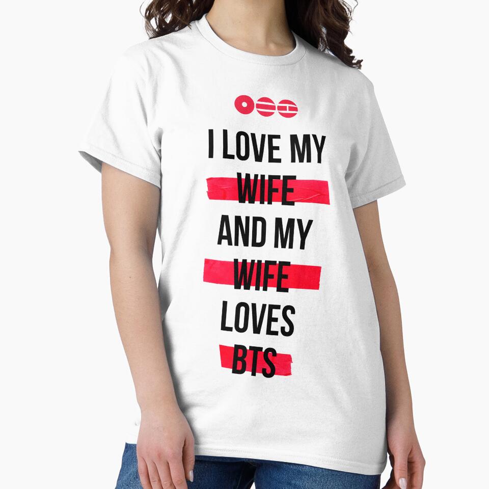 BTS - I love my wife and my wife loves BTS T-Shirt by YOSHFRIDAYS