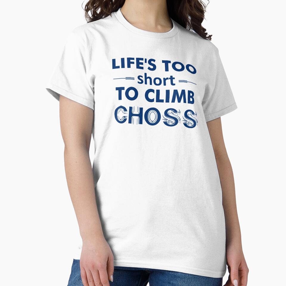 Life's Too Short To Climb Choss by Esskay Designs