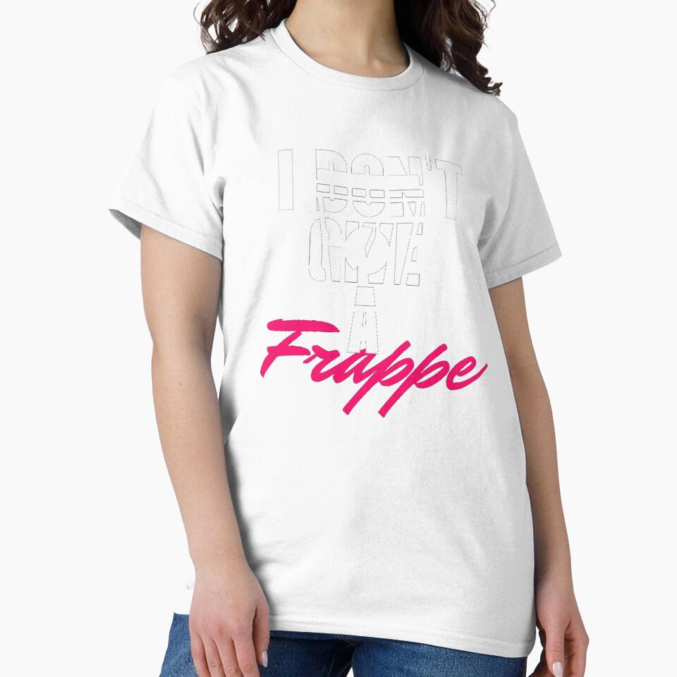 I Dont give a frappe Tshirt by Koolesttees