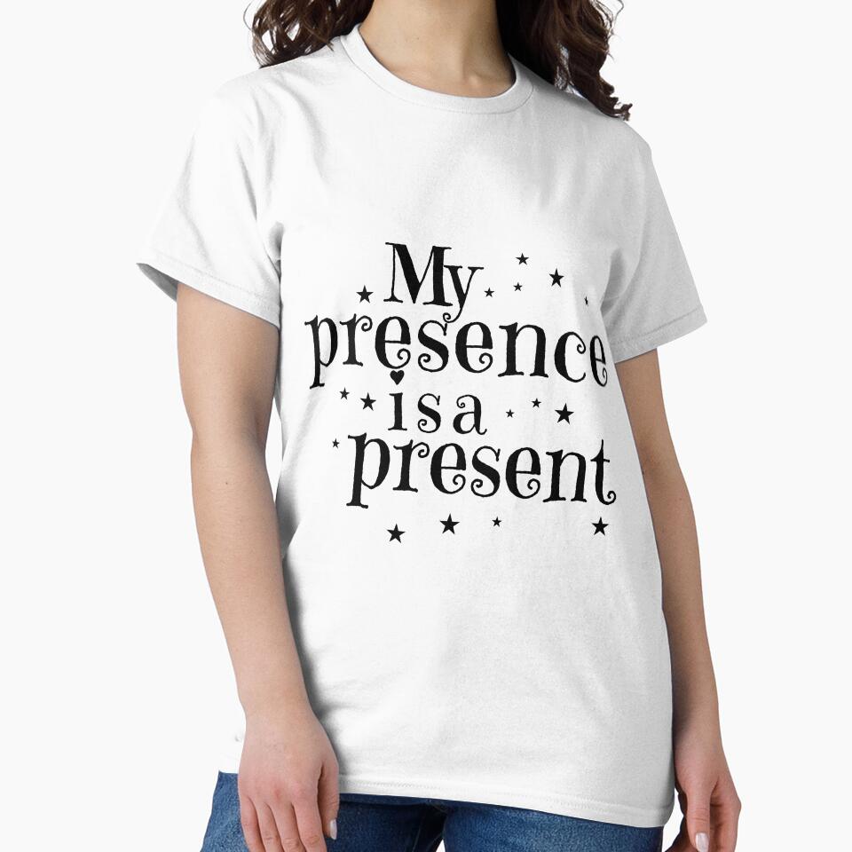My Presence Is A Present Quote by Glambysarah