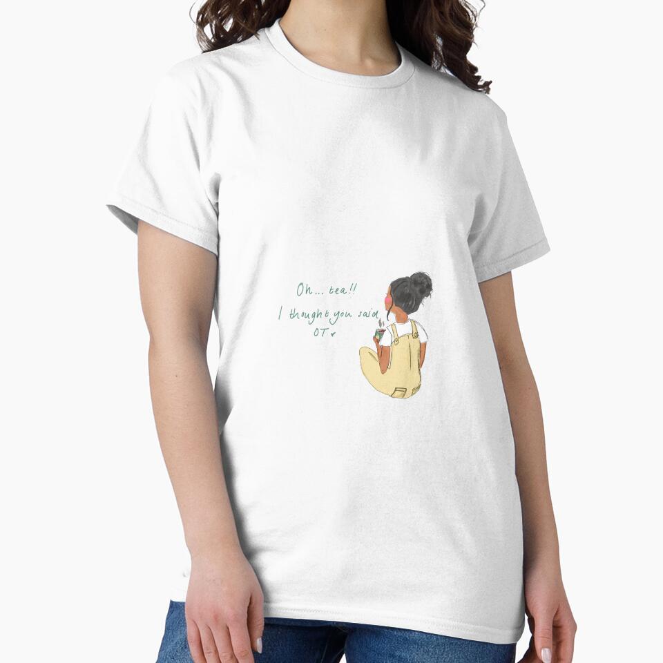 Oh tea!! I thought you said OT by Illustrated By  Elly