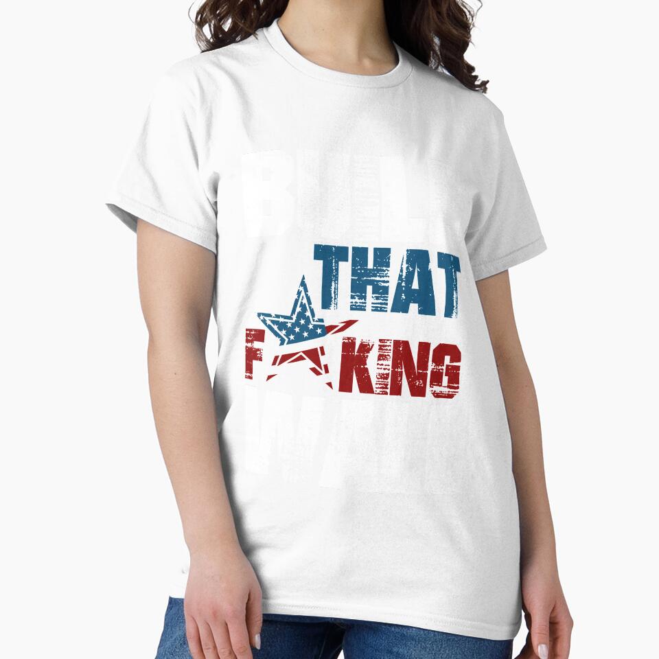 Build That F*king Wall T-Shirt by AllStarMerch