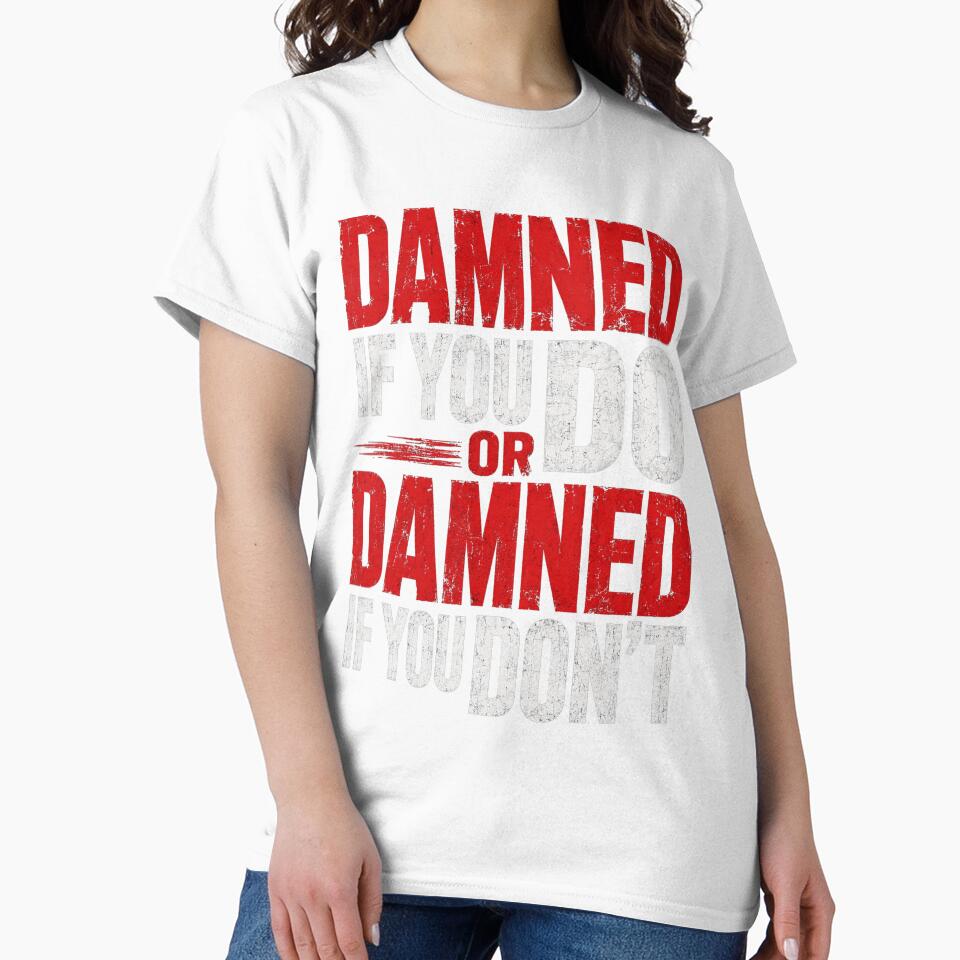 Damned If You Do Or Damned If You Don’t Bold Typography by NapoliApparel