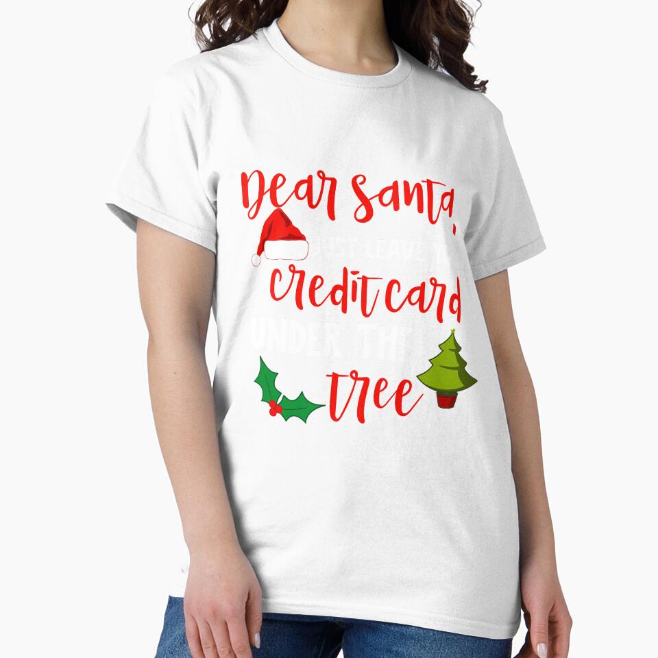 Dear Santa Leave Your Credit Card Under the Tree Christmas T-Shirt by AllStarMerch