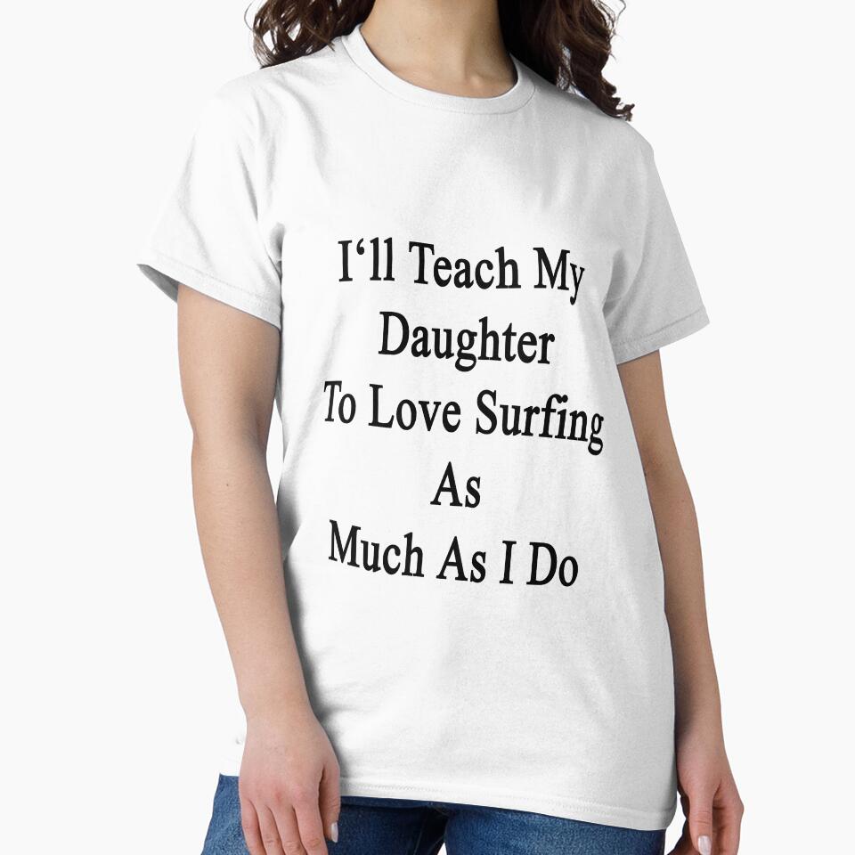 I'll Teach My Daughter To Love Surfing As Much As I Do by supernova23