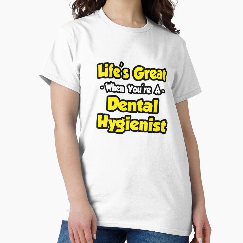 Life's Great When You're A Dental Hygienist by TKUP22