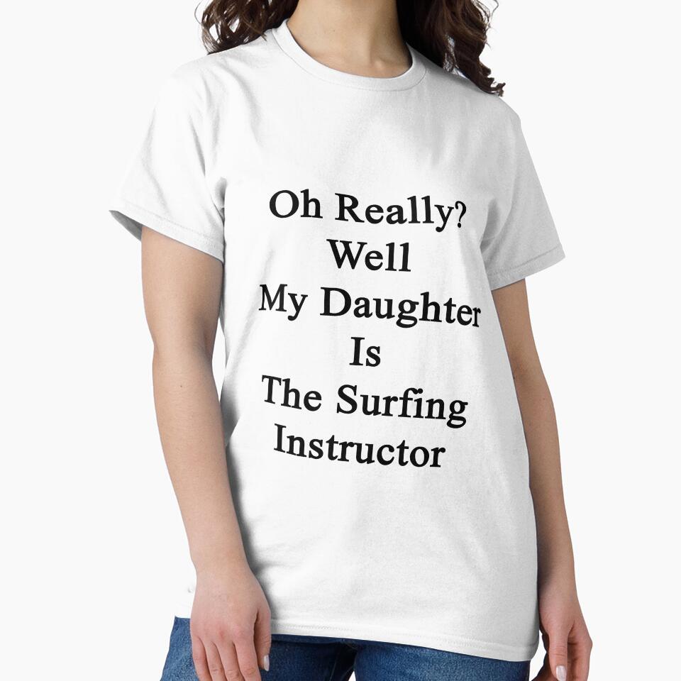 Oh Really? Well My Daughter Is The Surfing Instructor by supernova23