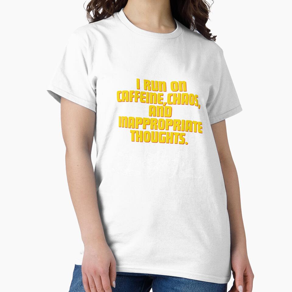 I run on caffeine, chaos, and inappropriate thoughts by Reichcorp