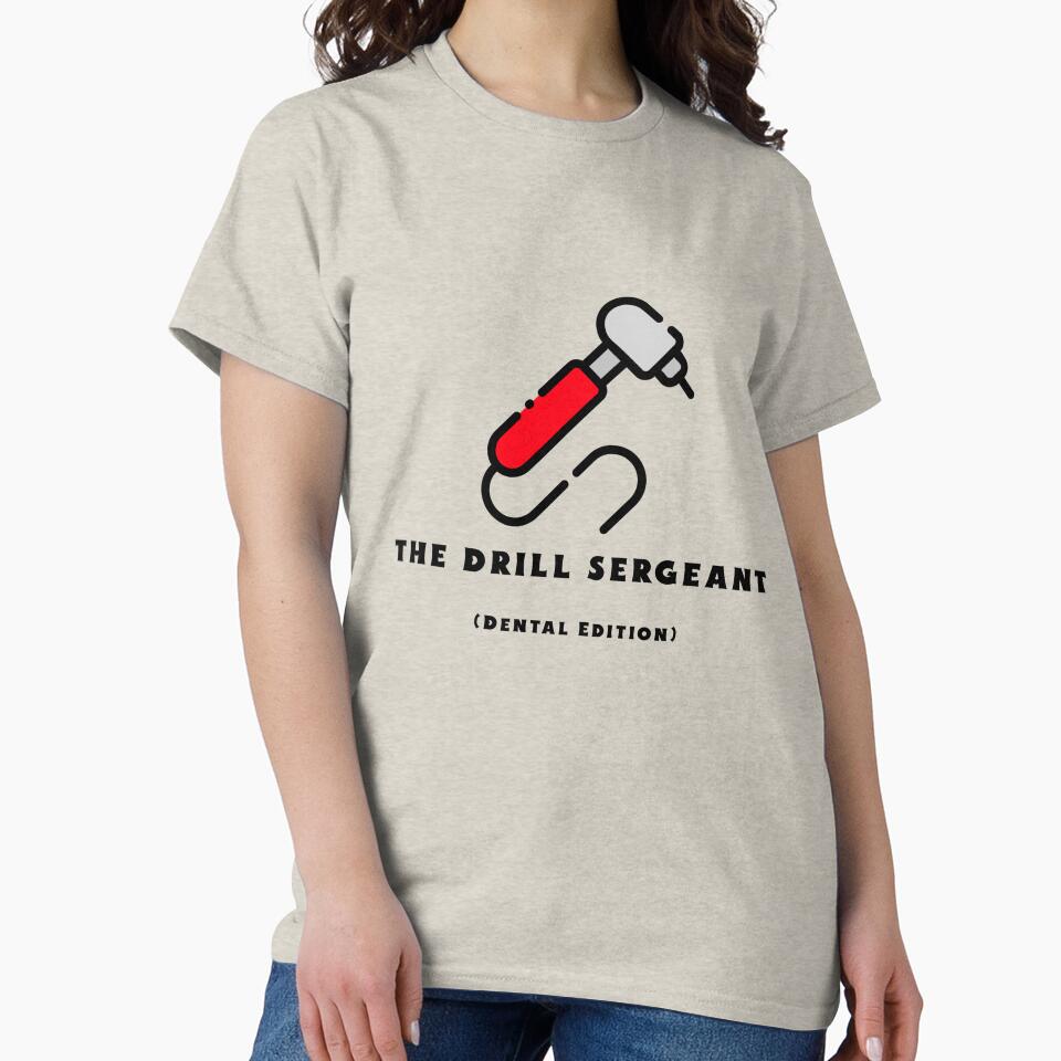 The Drill Sergeant (Dental Edition) T-shirt by DevsDesigns2004