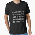I can Explain it to do you but I can't understand it for you T-shirt by LamsaLik