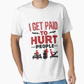 I Get Paid to Hurt People Funny Physical Therapist PT by jaygo