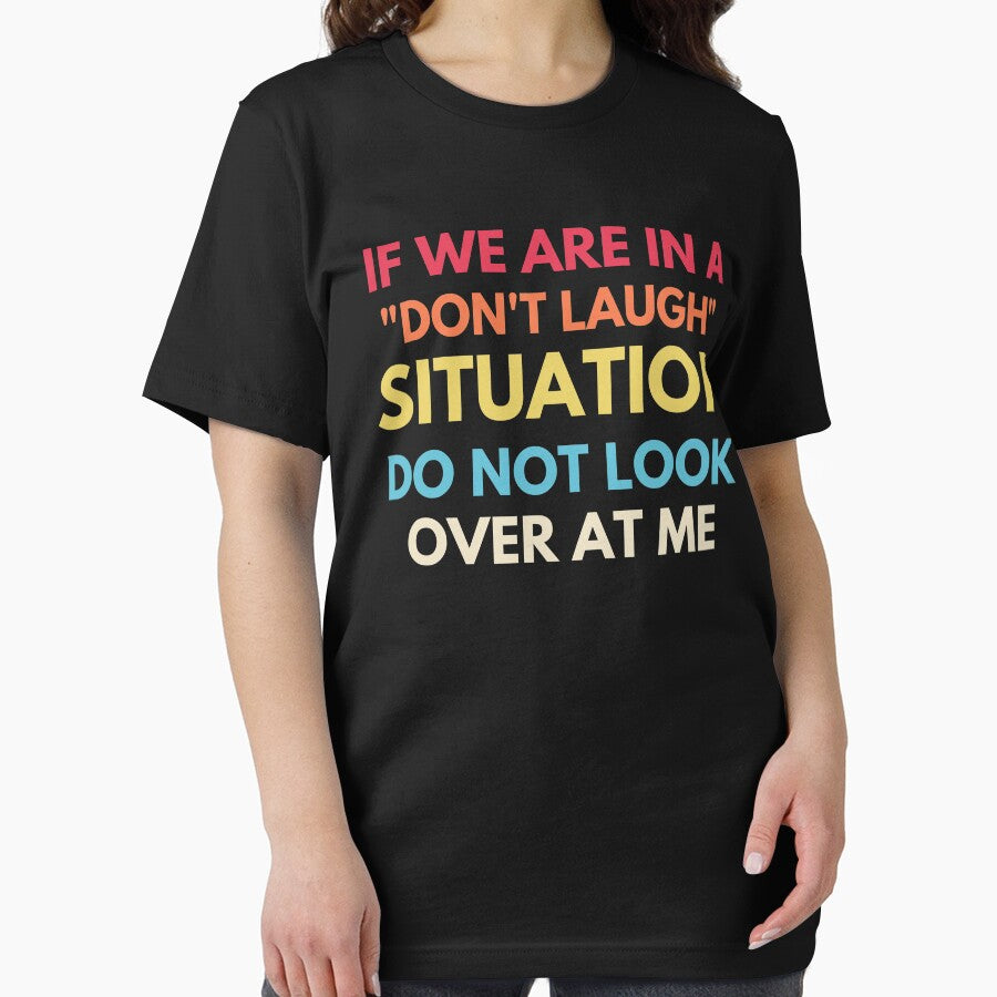 If We Are In A Don’t Laugh Situation Do Not Look Over At Me by Nizar Designs