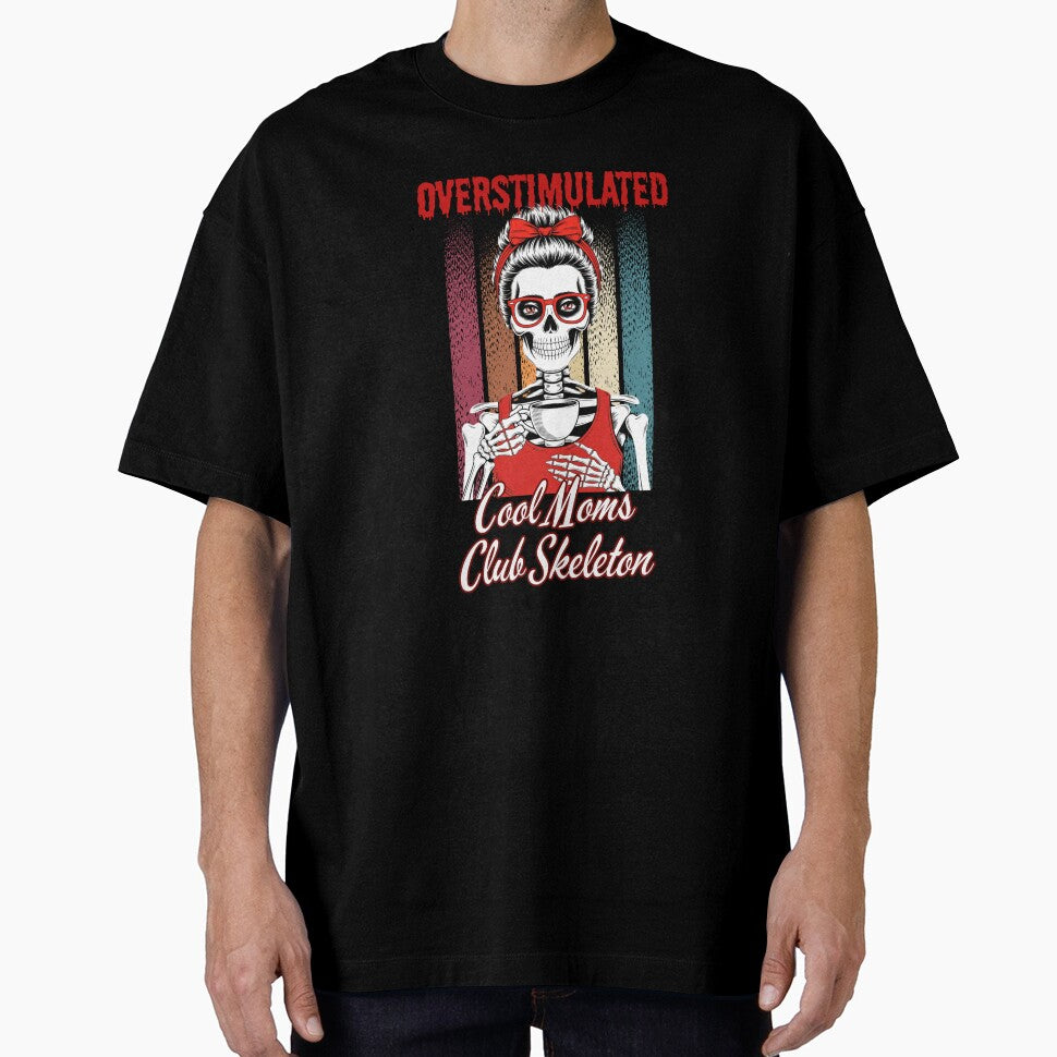 Overstimulated, Cool Moms Club Skeleton by Artur-GrafiTee