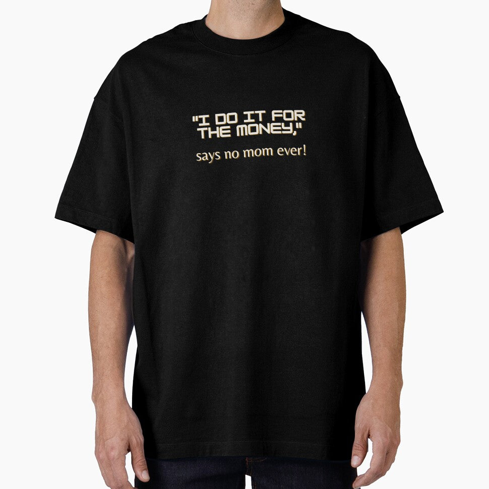 "I do it for the money," says no mom ever by TLC4ever