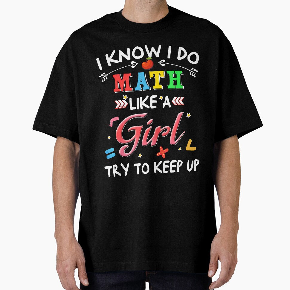I Know I Do Math Like A Girl Try To Keep Up Teacher by leeannoon