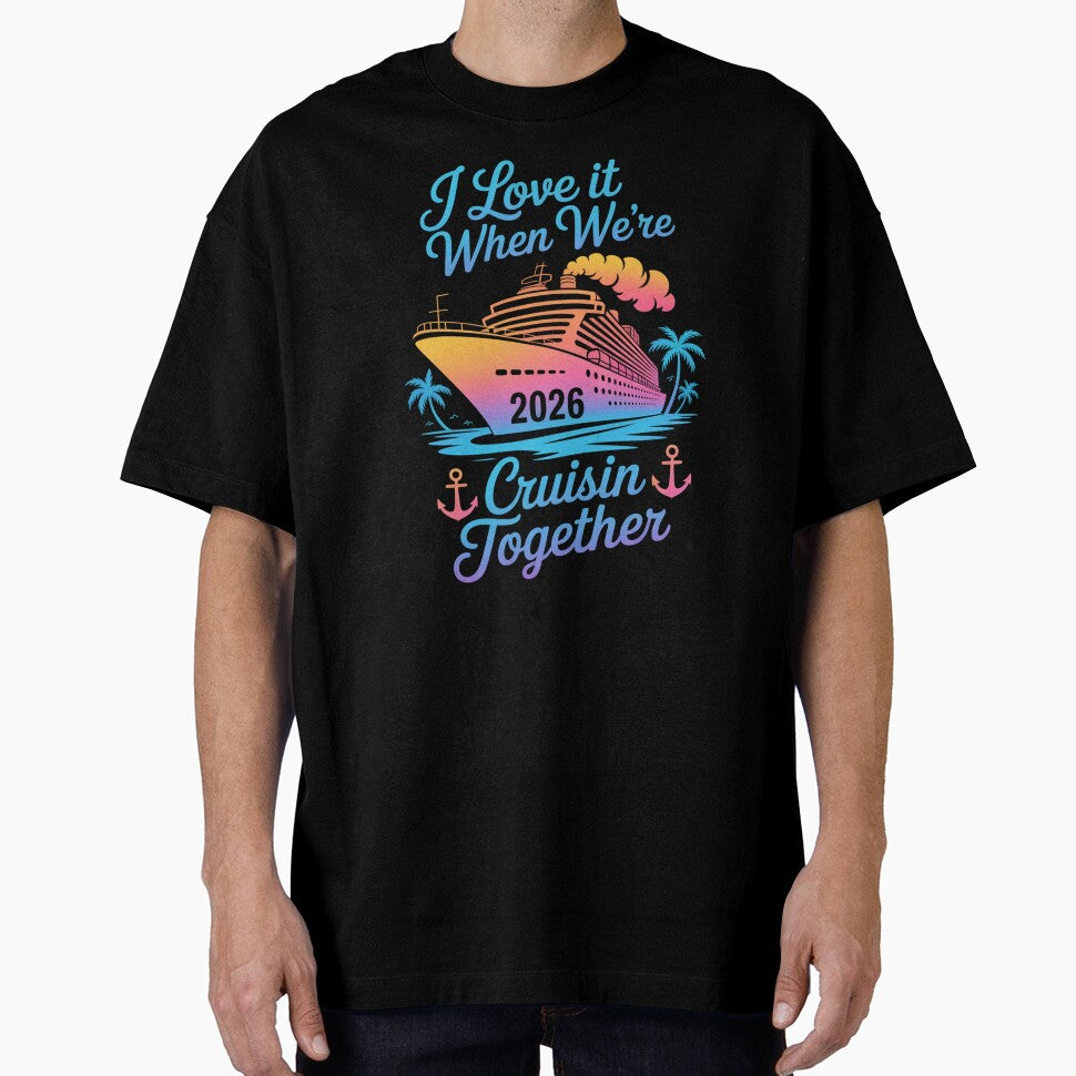 I Love It When We’re Cruisin’ Together 2026 Family Cruise Design by Gogetgiggles