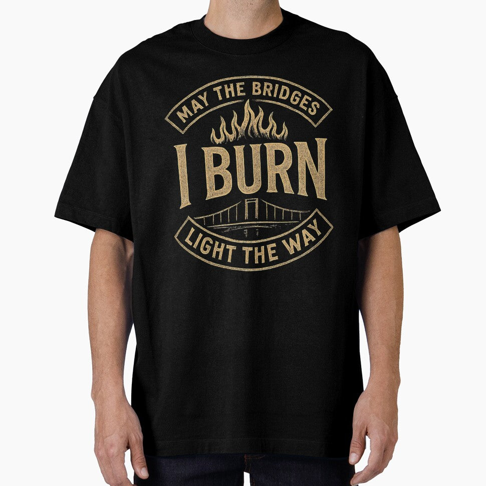 May the Bridges I Burn Light the Way Quote with Flames Art by zptees