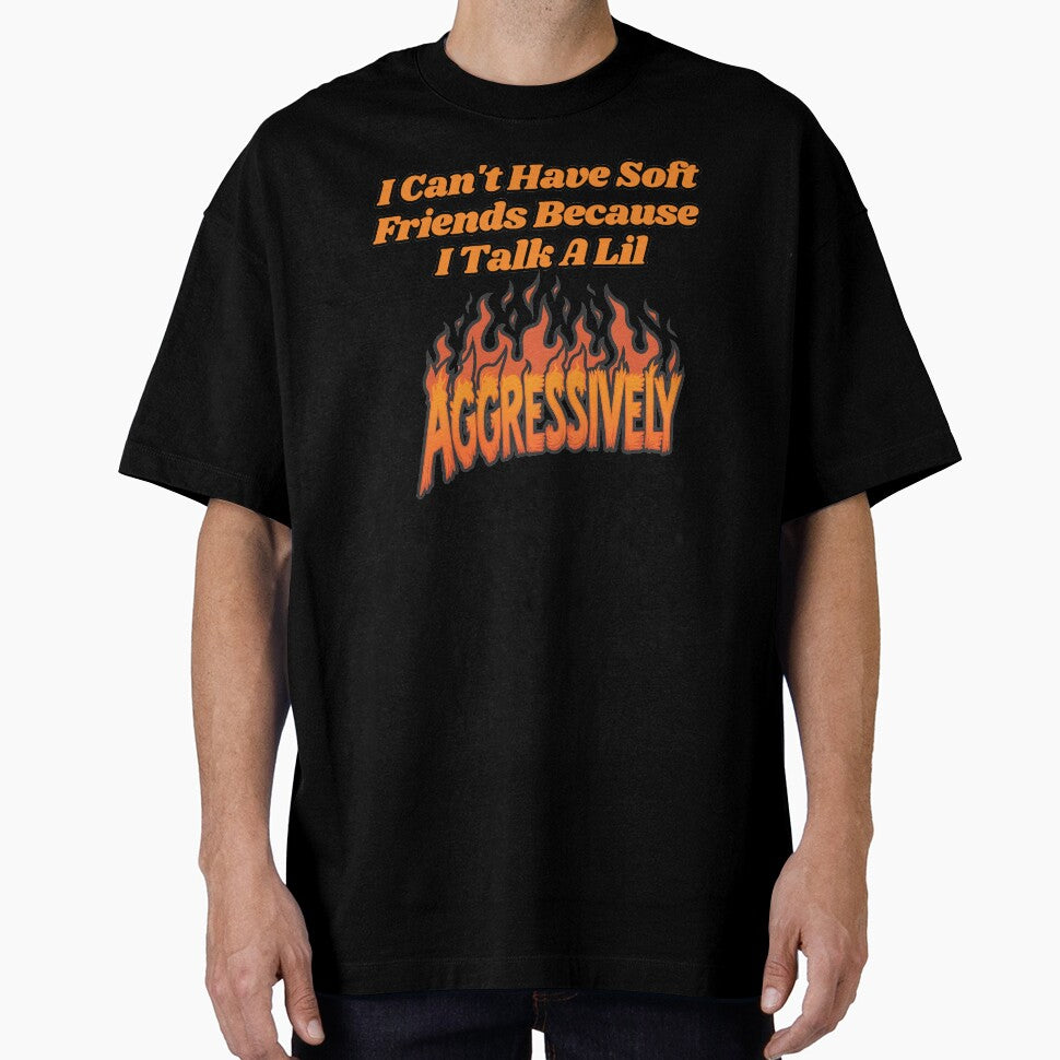 I Can't Have Soft Friends Because I Talk A Lil Agressively by SillyDarkShop