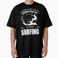 When Life Gets Complicated, I Go Surfing by GeniusDesignArt