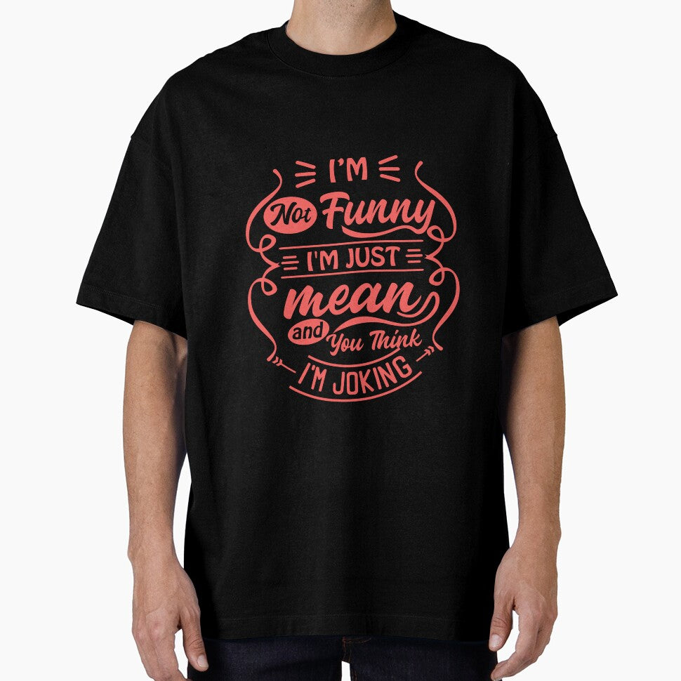 I'm Not Funny I'm Just Mean And You Think I'm Joking Sarcastic Humor Personality by JonesFlora2025