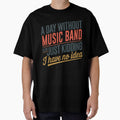 A Day Without Music Band Is Like Just Kidding - Cool  Funny Music Band Lover by Luxurynorton